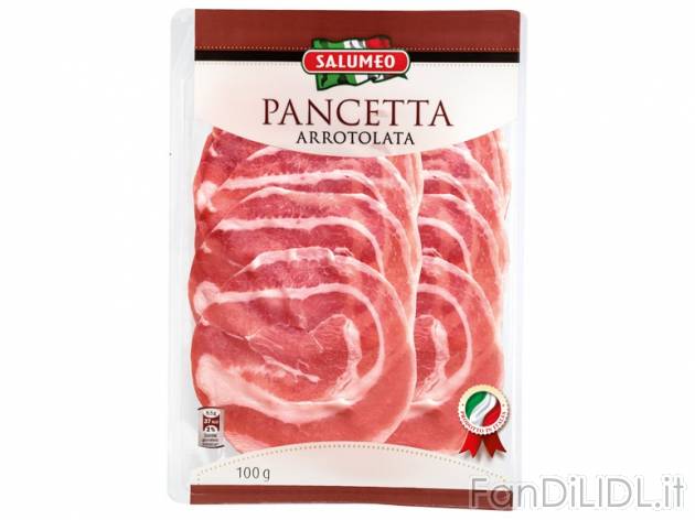 Pancetta a fette , prezzo 0,85 &#8364; per 100 g, € 8,50/kg EUR. 
- Morbida ...