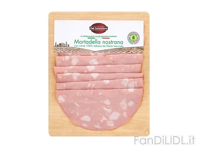 Mortadella nostrana , prezzo 1.49 EUR 
Mortadella nostrana 
- Con carne 100% italiana ...